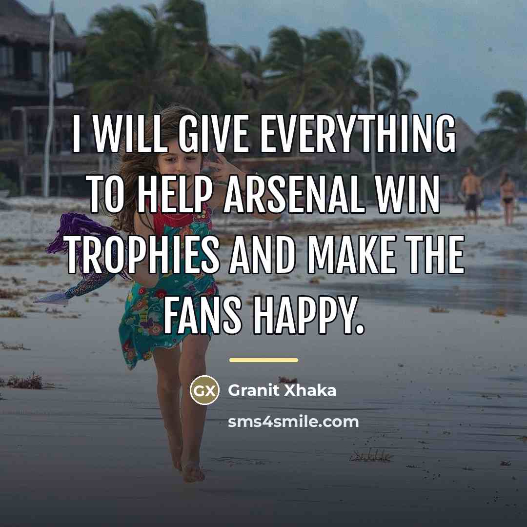 “I will give everything to help Arsenal win trophies and…” quote by Granit Xhaka