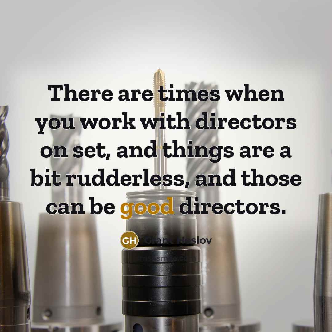 “There are times when you work with directors on set,…” quote by Grant Heslov