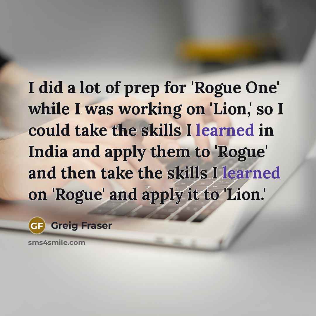 “I did a lot of prep for 'Rogue One' while…” quote by Greig Fraser