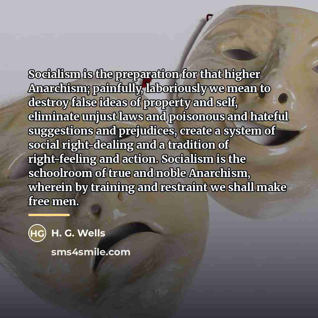 “Socialism is the preparation for that higher Anarchism; painfully, laboriously…” quote by H. G. Wells