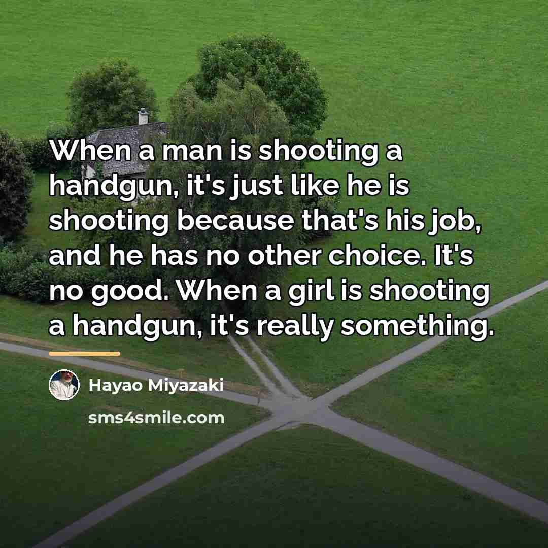 “When a man is shooting a handgun, it's just like…” quote by Hayao Miyazaki