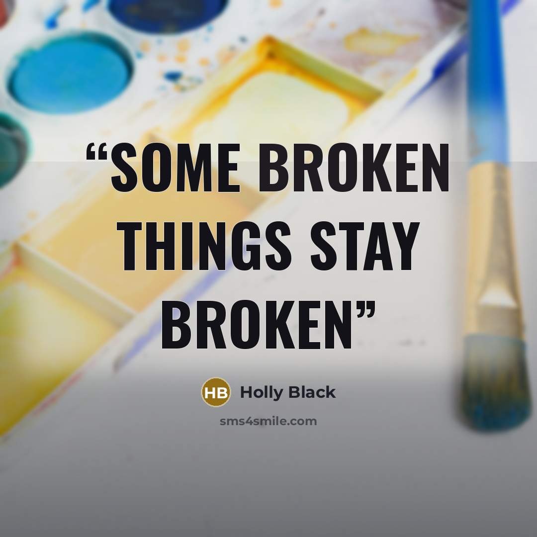 “Some broken things stay broken” quote by Holly Black