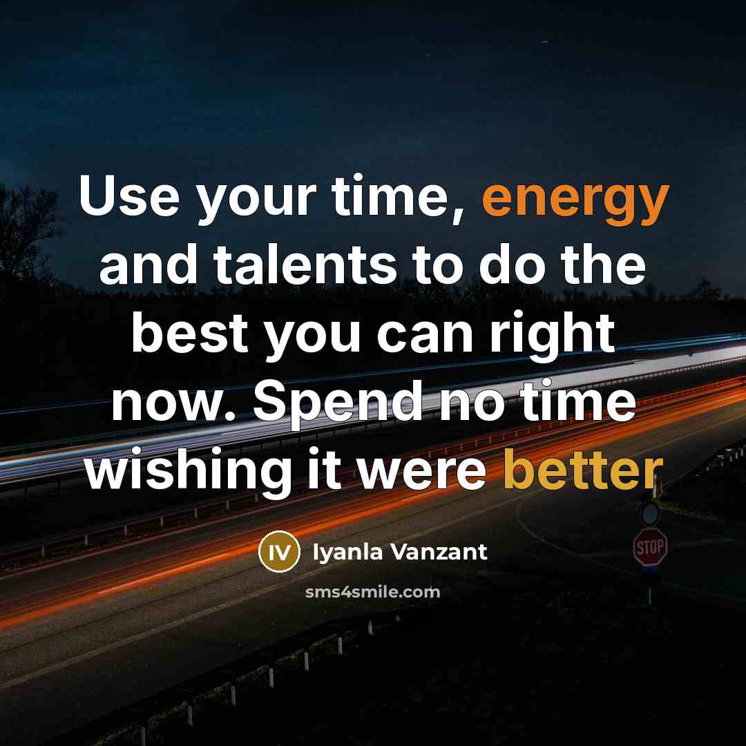 “Use your time, energy and talents to do the best…” quote by Iyanla Vanzant