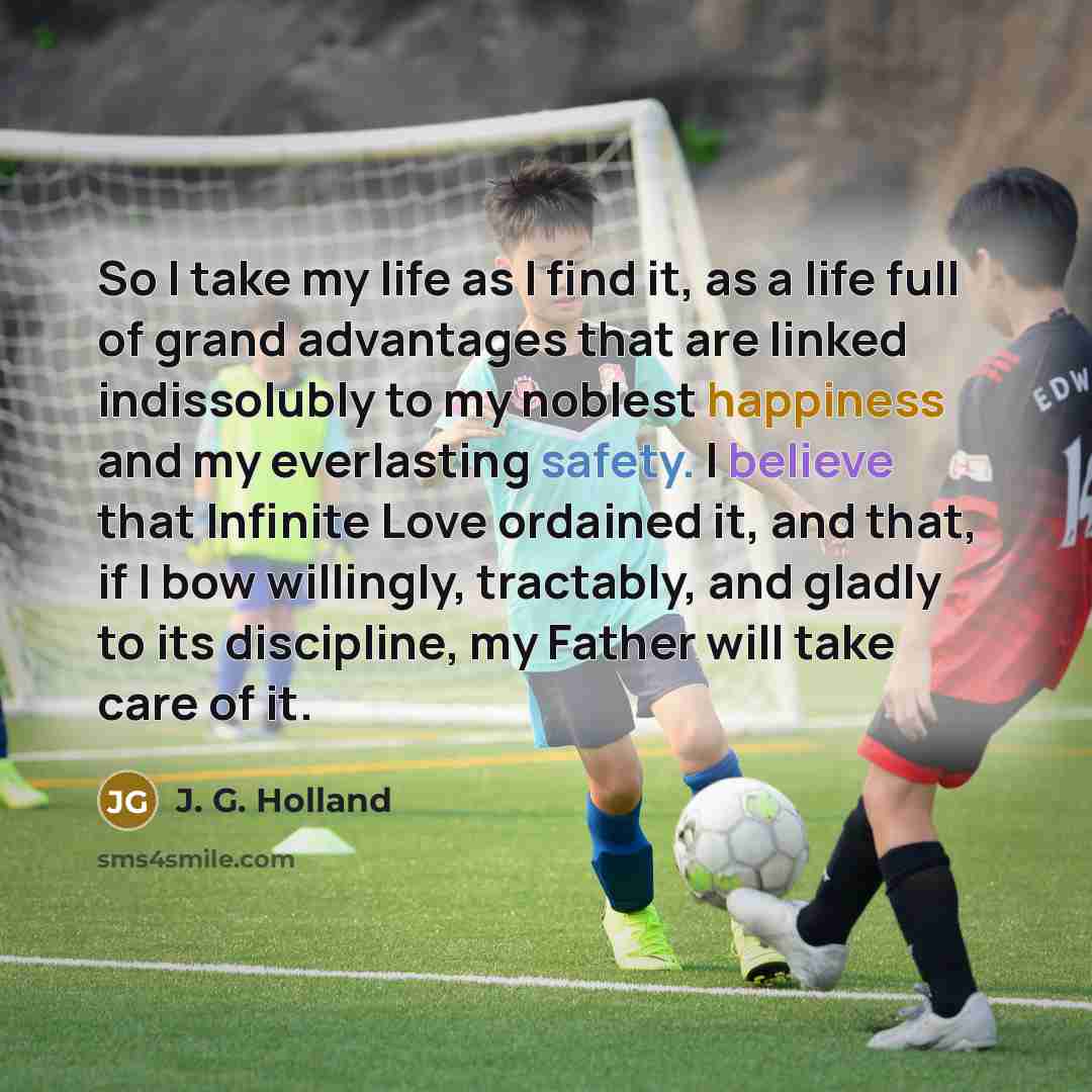 “So I take my life as I find it, as…” quote by J. G. Holland