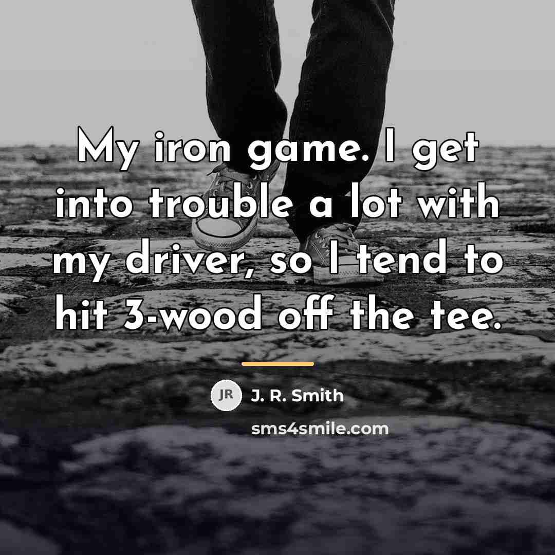 “My iron game. I get into trouble a lot with…” quote by J. R. Smith