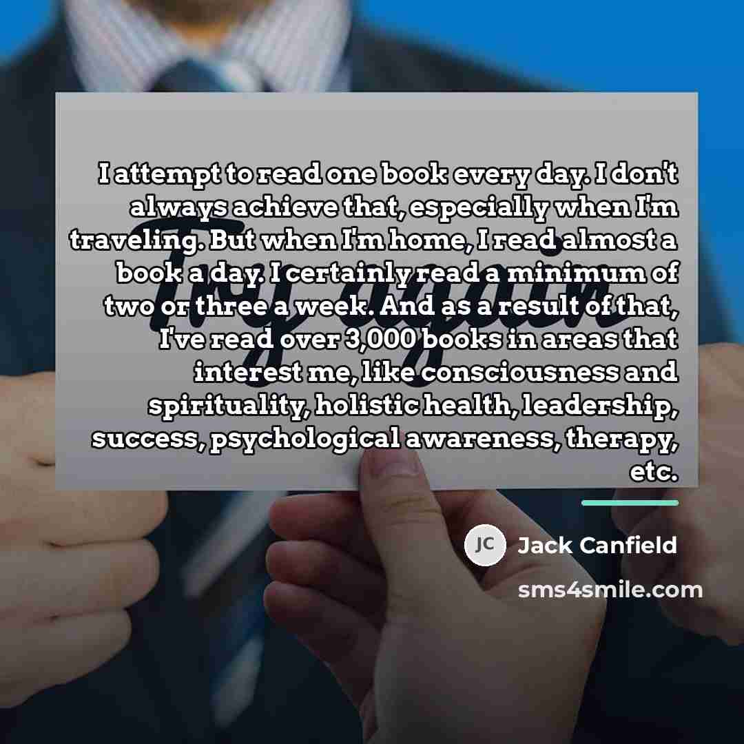 “I attempt to read one book every day. I don't…” quote by Jack Canfield