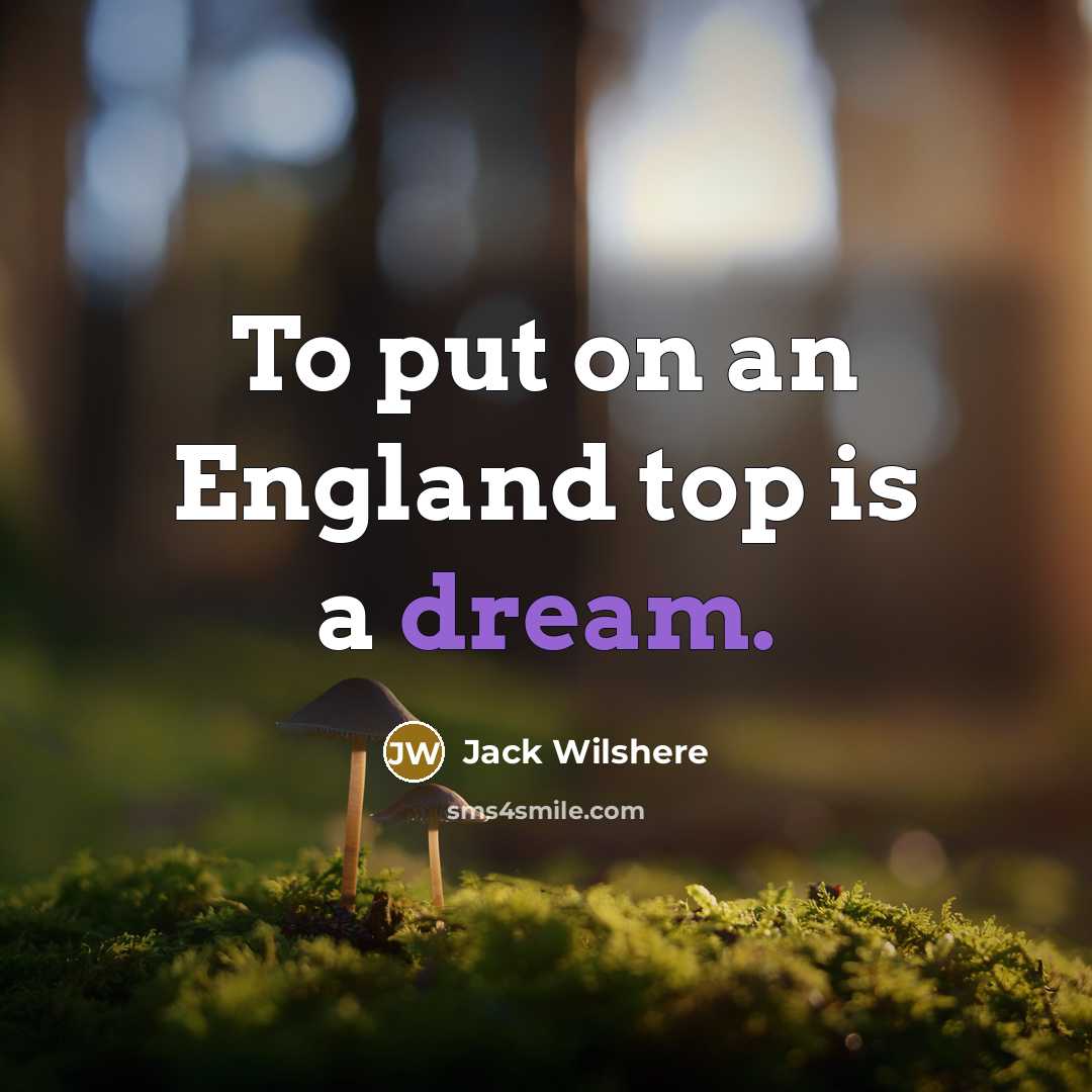 “To put on an England top is a dream.…” quote by Jack Wilshere