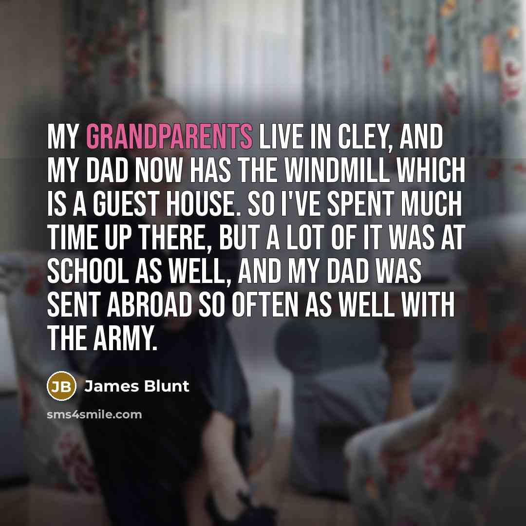 “My grandparents live in Cley, and my dad now has…” quote by James Blunt