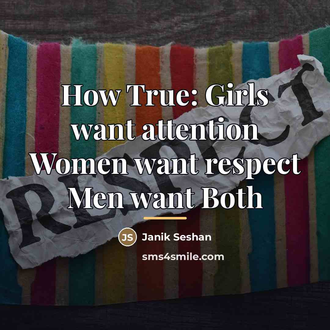 “How True: Girls want attention Women want respect Men want…” quote by Janik Seshan