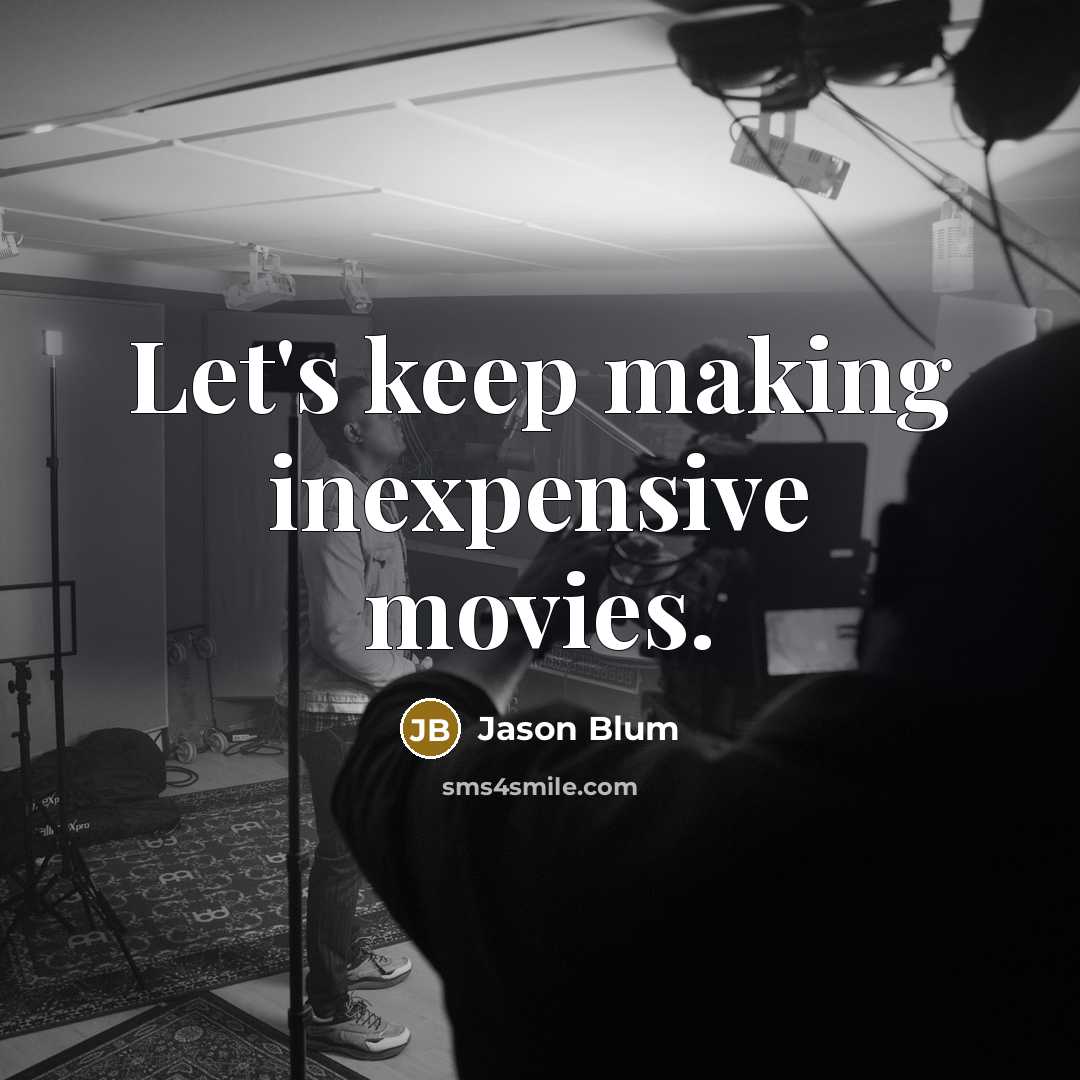 “Let's keep making inexpensive movies.” quote by Jason Blum