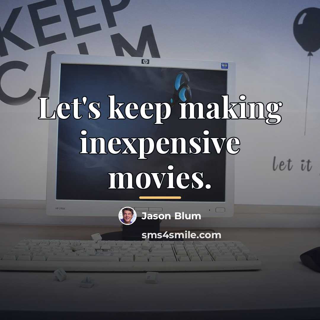 “Let's keep making inexpensive movies.…” quote by Jason Blum