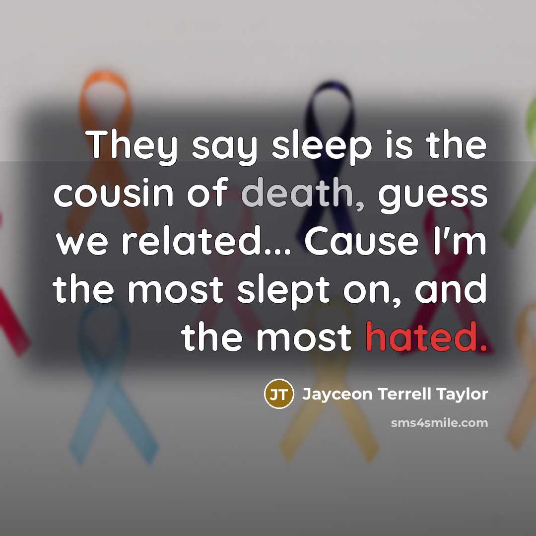 “They say sleep is the cousin of death, guess we…” quote by Jayceon Terrell Taylor
