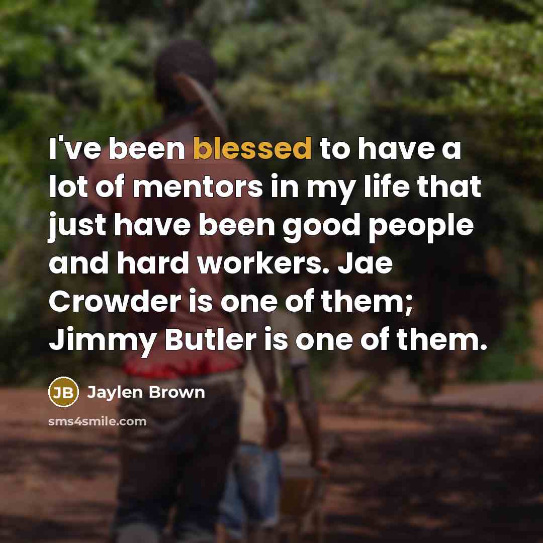 “I've been blessed to have a lot of mentors in…” quote by Jaylen Brown