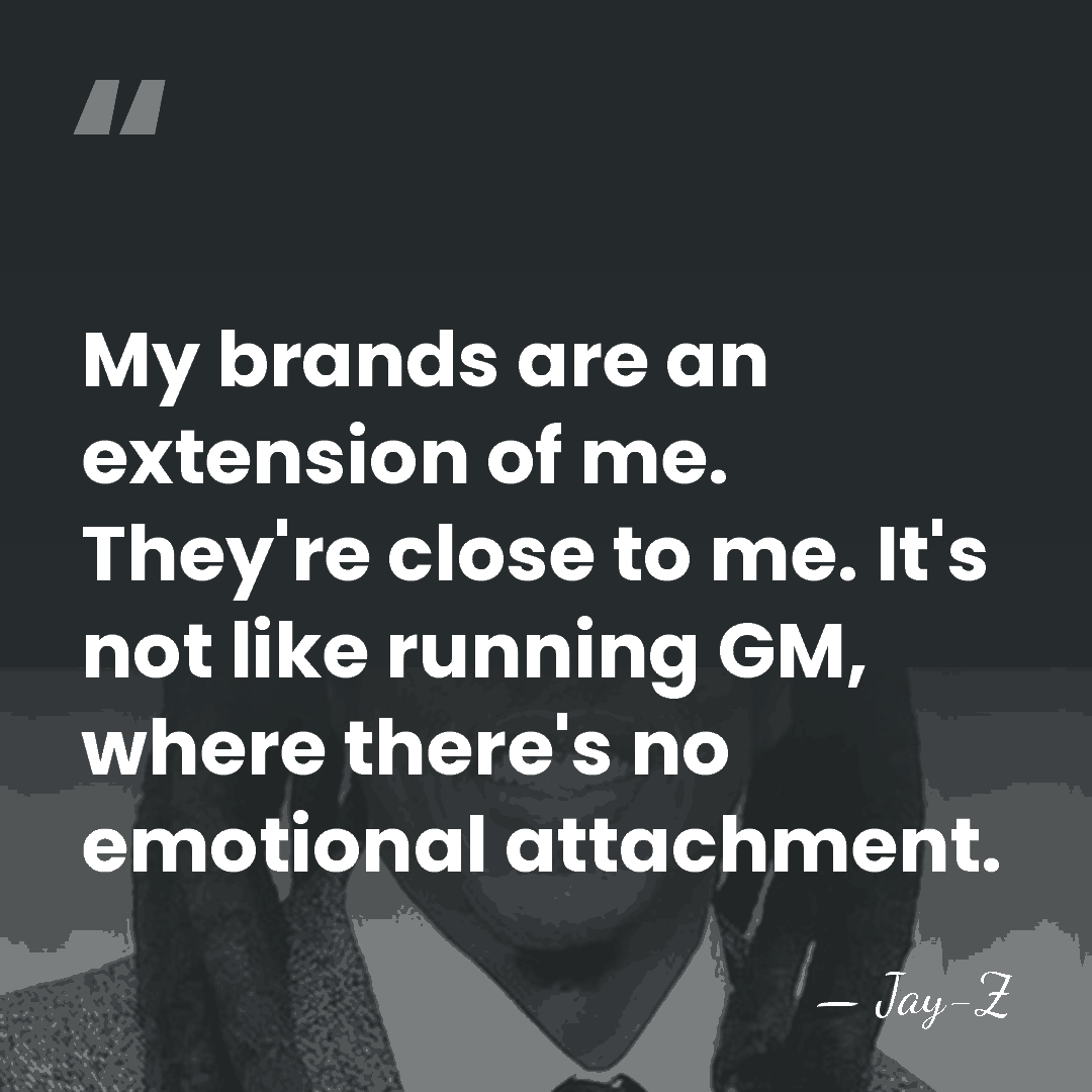 My brands are an extension of me. They're close to me. It's&hellip; - Jay-Z