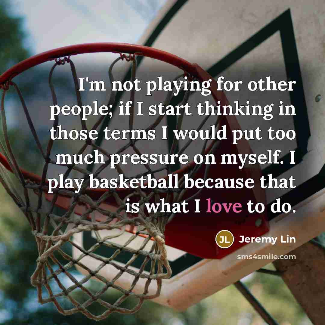 “I'm not playing for other people; if I start thinking…” quote by Jeremy Lin