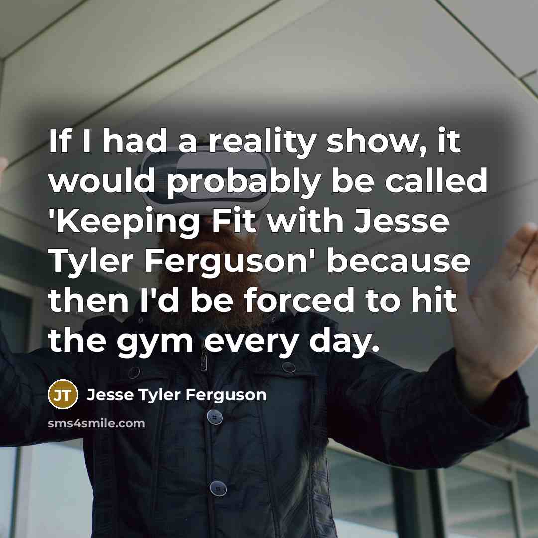 “If I had a reality show, it would probably be…” quote by Jesse Tyler Ferguson