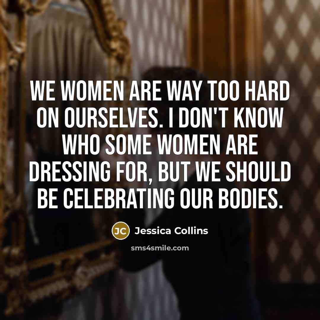 “We women are way too hard on ourselves. I don't…” quote by Jessica Collins