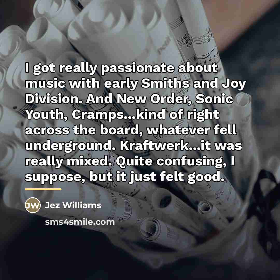 “I got really passionate about music with early Smiths and…” quote by Jez Williams