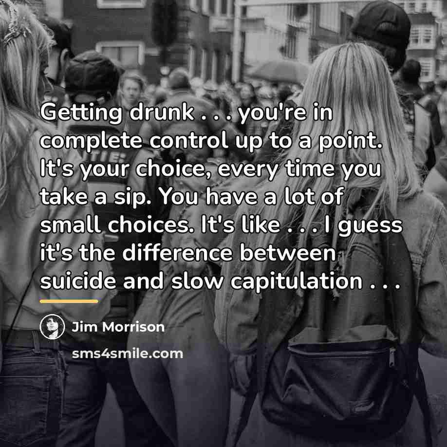 “Getting drunk . . . you're in complete control up…” quote by Jim Morrison