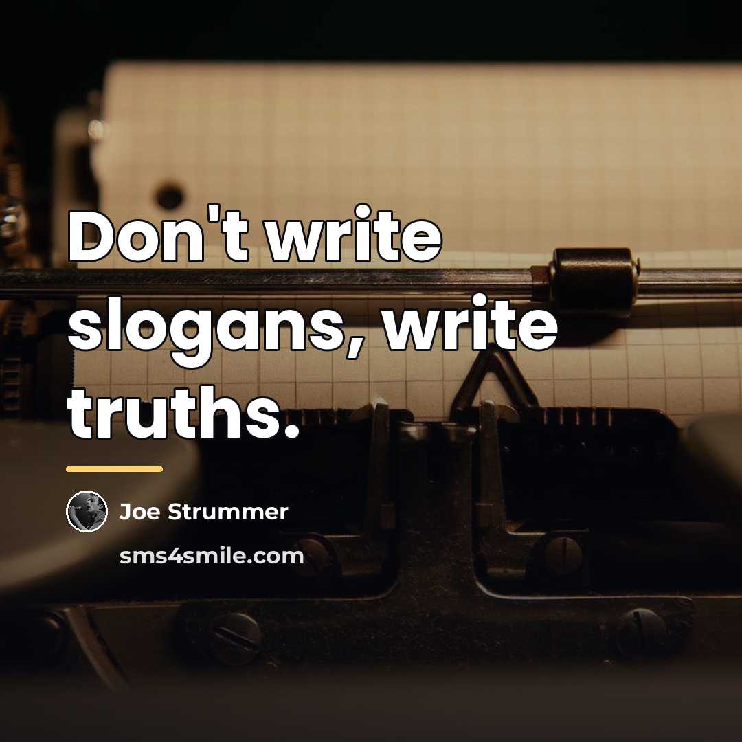 “Don't write slogans, write truths.…” quote by Joe Strummer