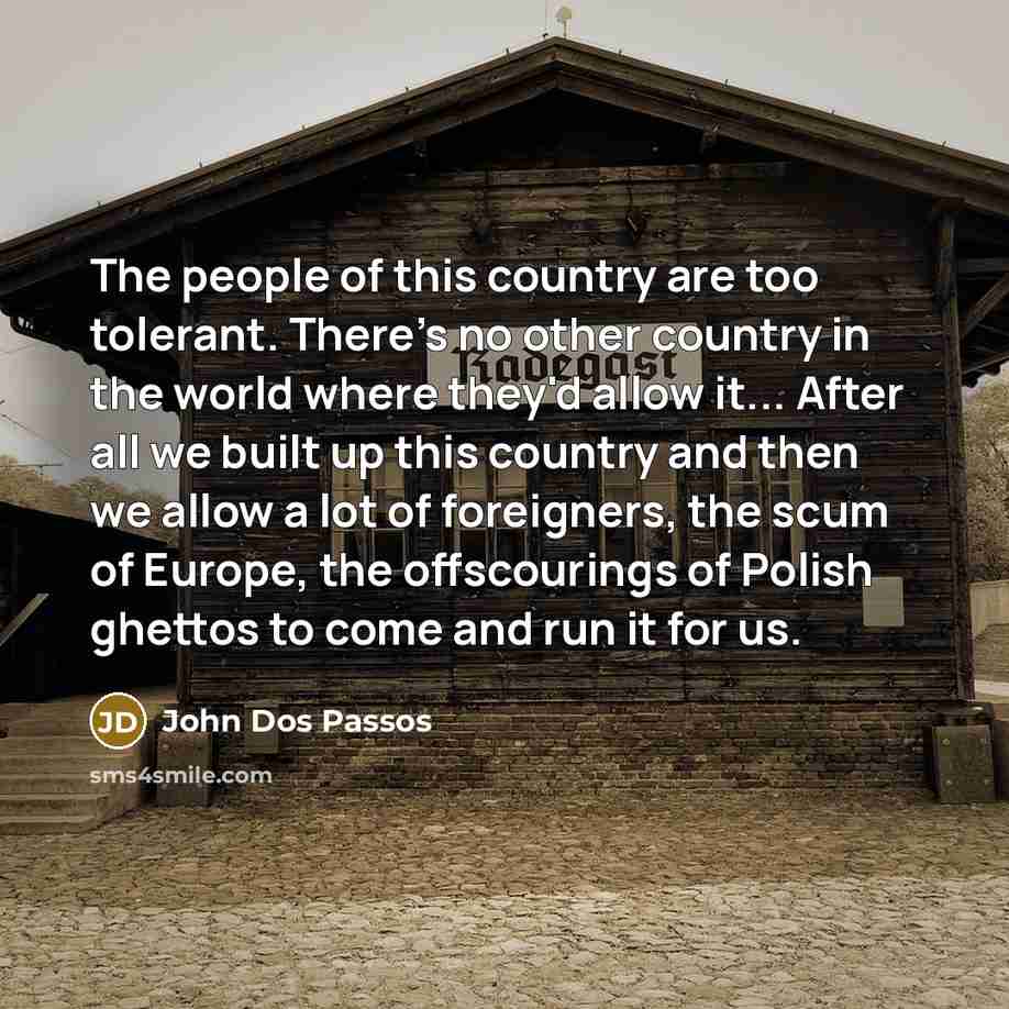 “The people of this country are too tolerant. There's no…” quote by John Dos Passos