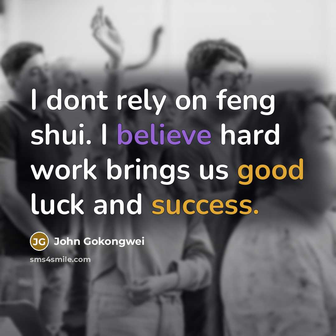 “I dont rely on feng shui. I believe hard work…” quote by John Gokongwei