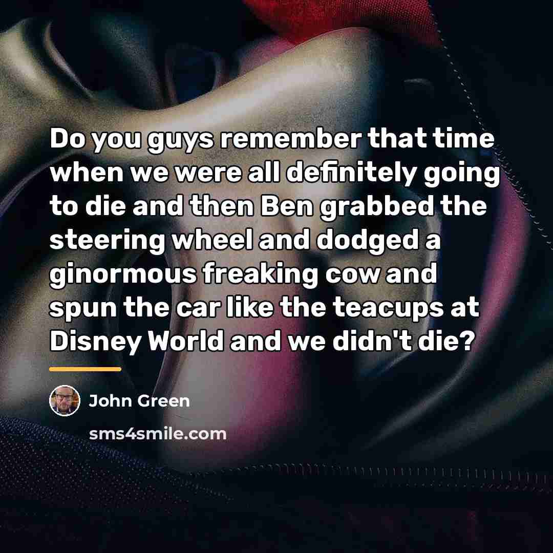 “Do you guys remember that time when we were all…” quote by John Green