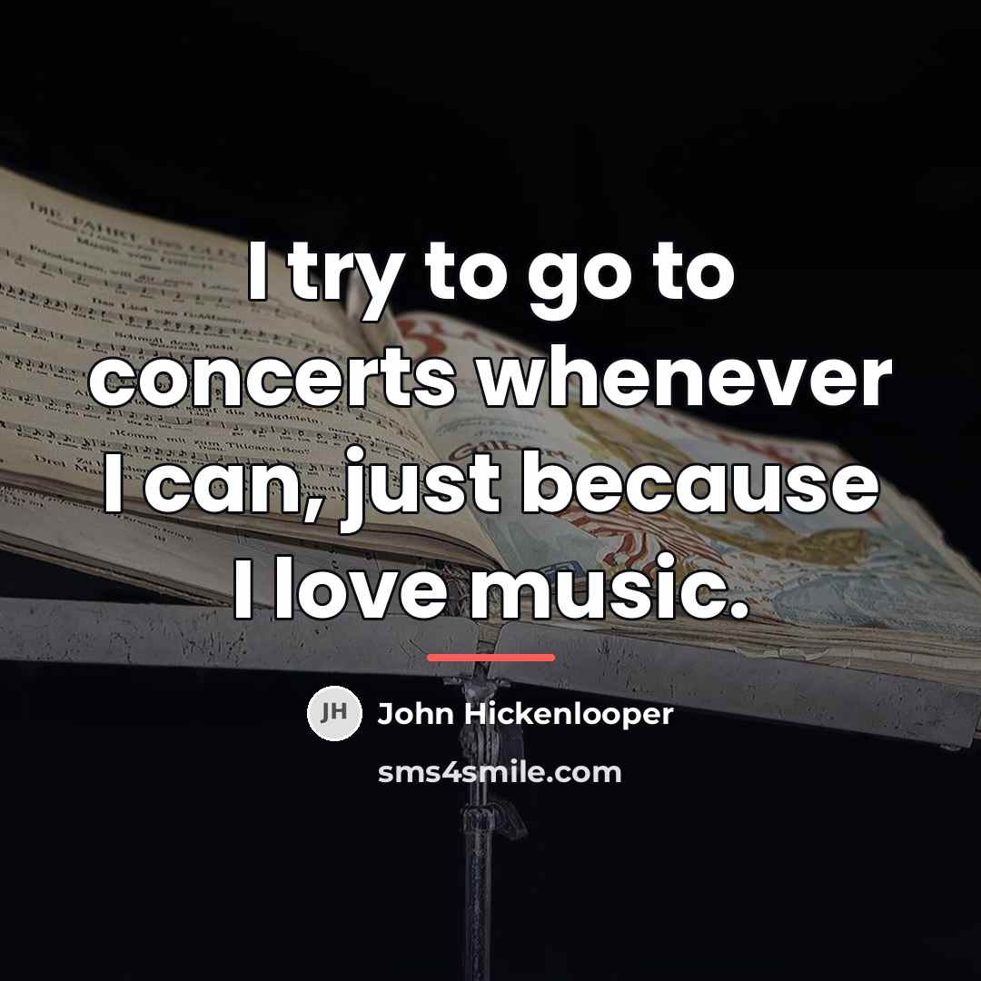 “I try to go to concerts whenever I can, just…” quote by John Hickenlooper