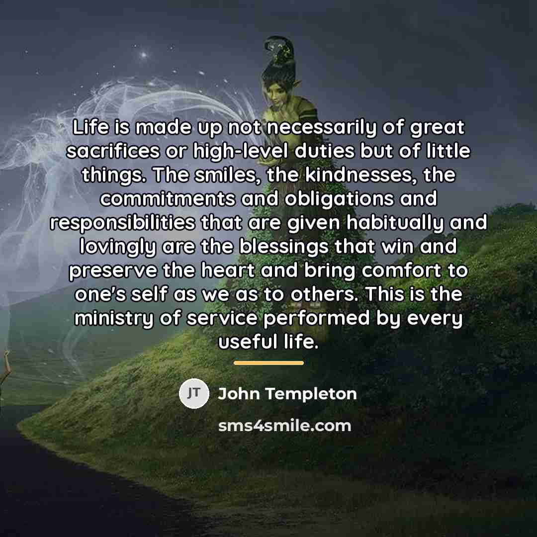 “Life is made up not necessarily of great sacrifices or…” quote by John Templeton
