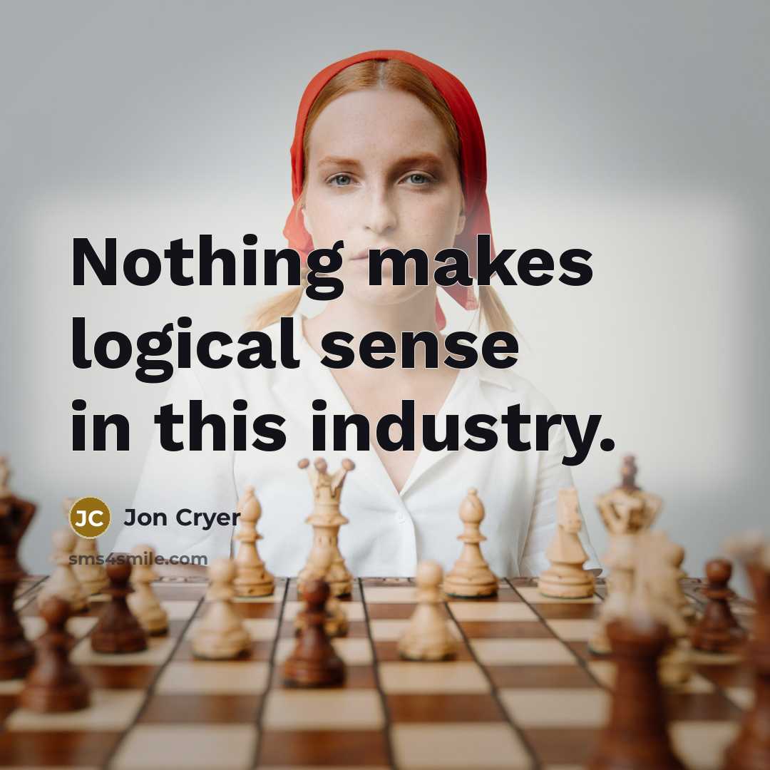 “Nothing makes logical sense in this industry.…” quote by Jon Cryer