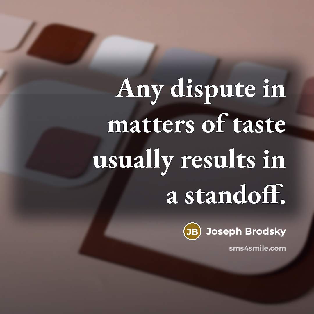 “Any dispute in matters of taste usually results in a…” quote by Joseph Brodsky