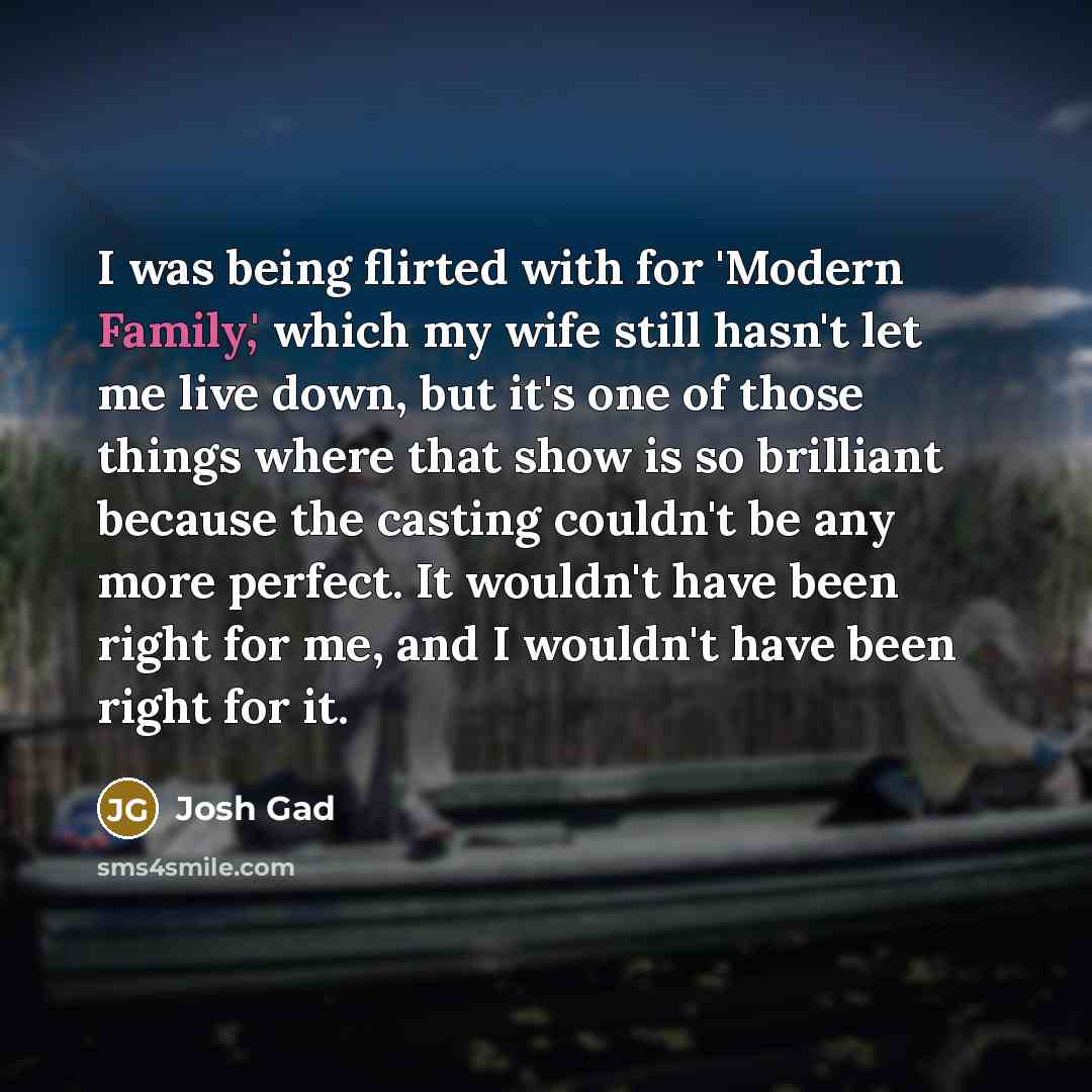“I was being flirted with for 'Modern Family,' which my…” quote by Josh Gad