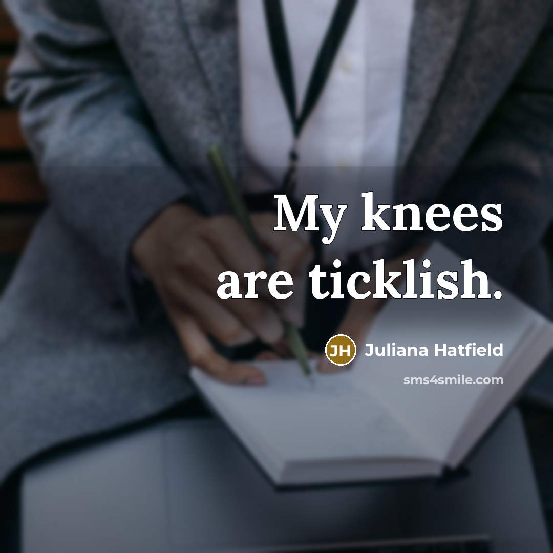 “My knees are ticklish.…” quote by Juliana Hatfield