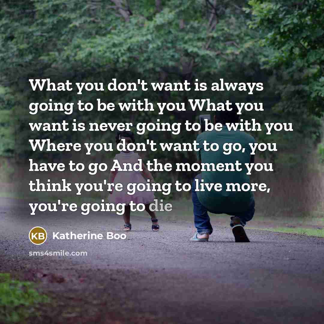 “What you don't want is always going to be with…” quote by Katherine Boo