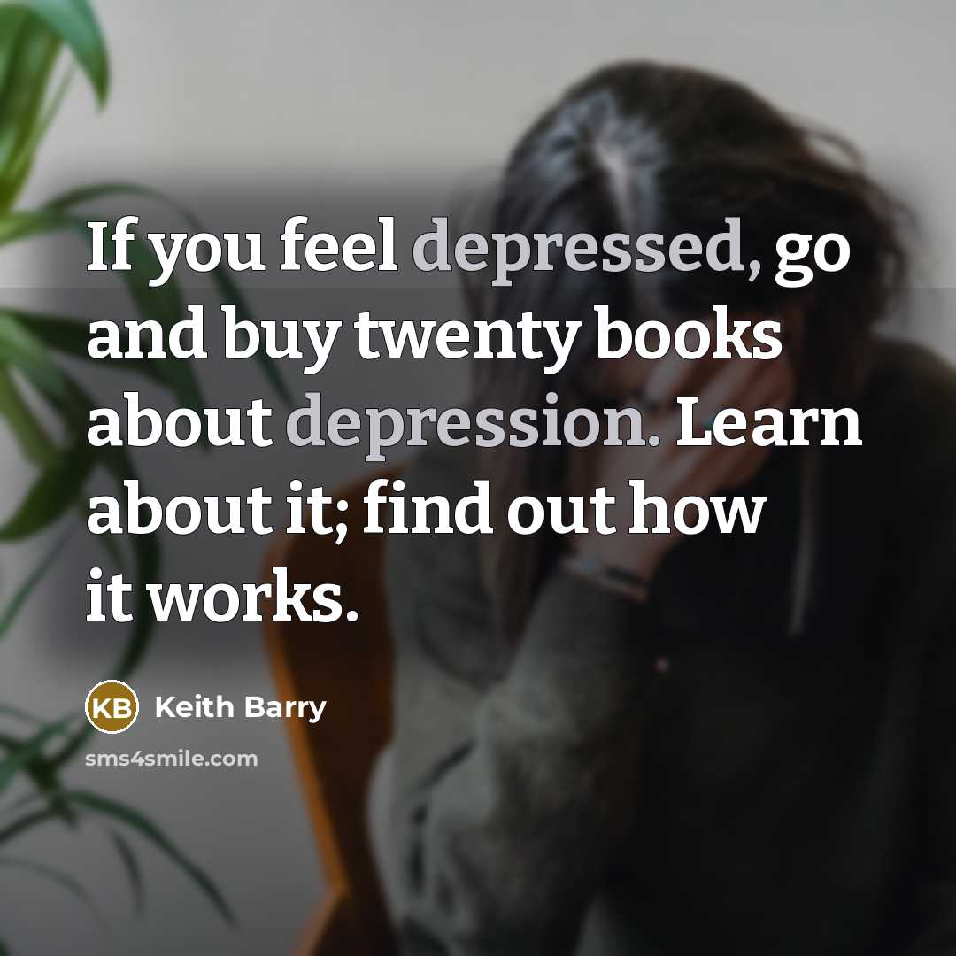 “If you feel depressed, go and buy twenty books about…” quote by Keith Barry