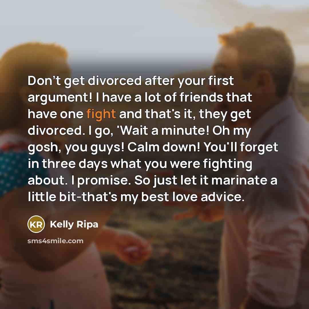 “Don't get divorced after your first argument! I have a…” quote by Kelly Ripa