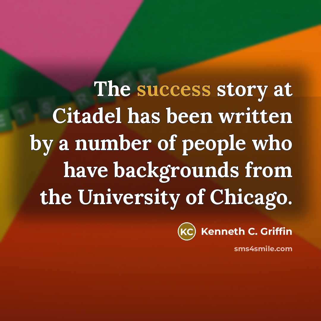 “The success story at Citadel has been written by a…” quote by Kenneth C. Griffin
