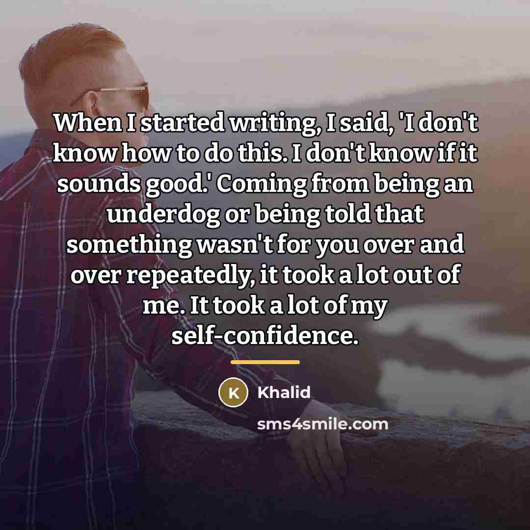 “When I started writing, I said, 'I don't know how…” quote by Khalid