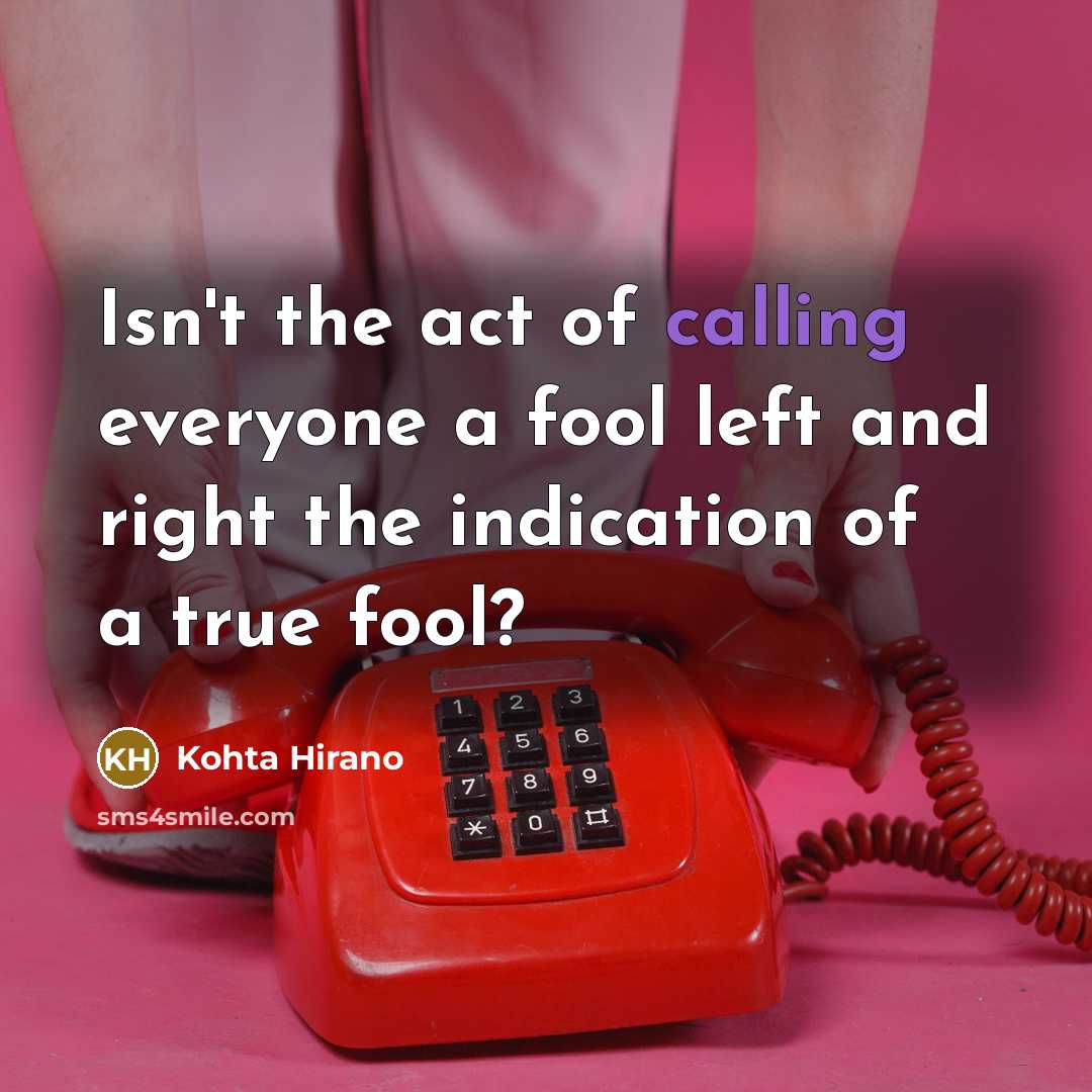 “Isn't the act of calling everyone a fool left and…” quote by Kohta Hirano