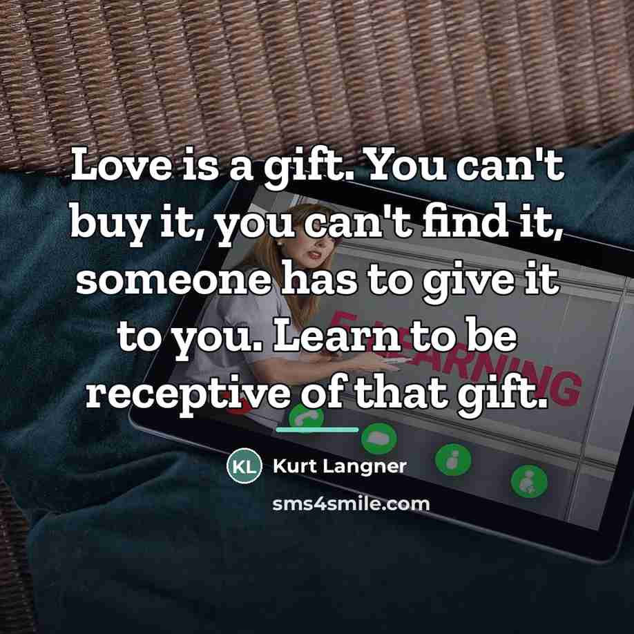 “Love is a gift. You can't buy it, you can't…” quote by Kurt Langner