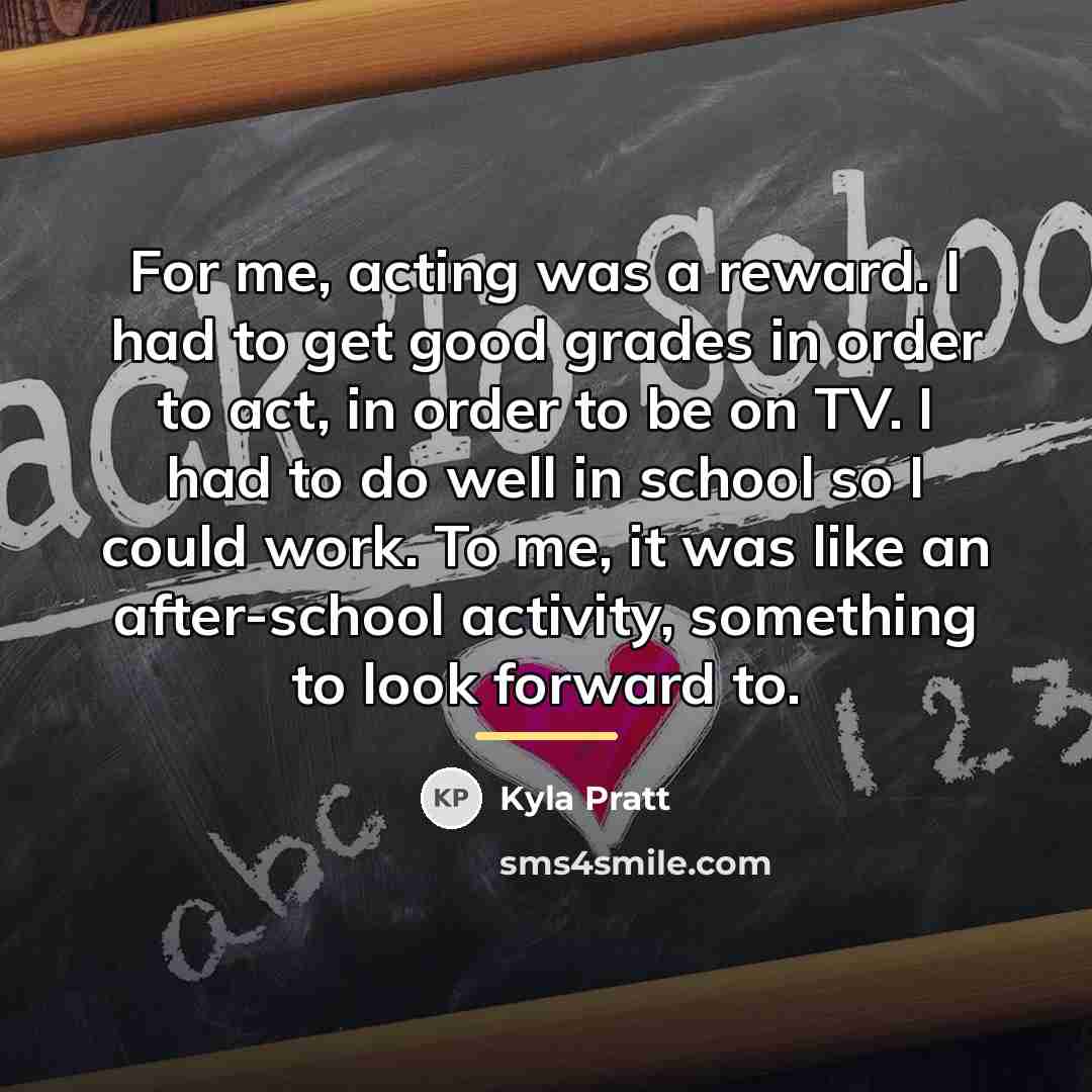 “For me, acting was a reward. I had to get…” quote by Kyla Pratt
