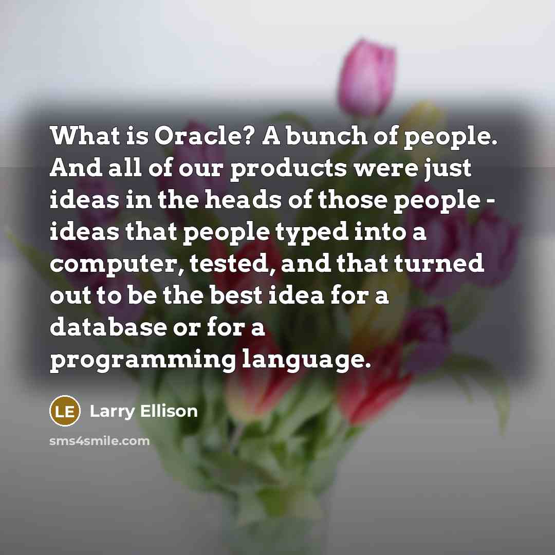 “What is Oracle? A bunch of people. And all of…” quote by Larry Ellison