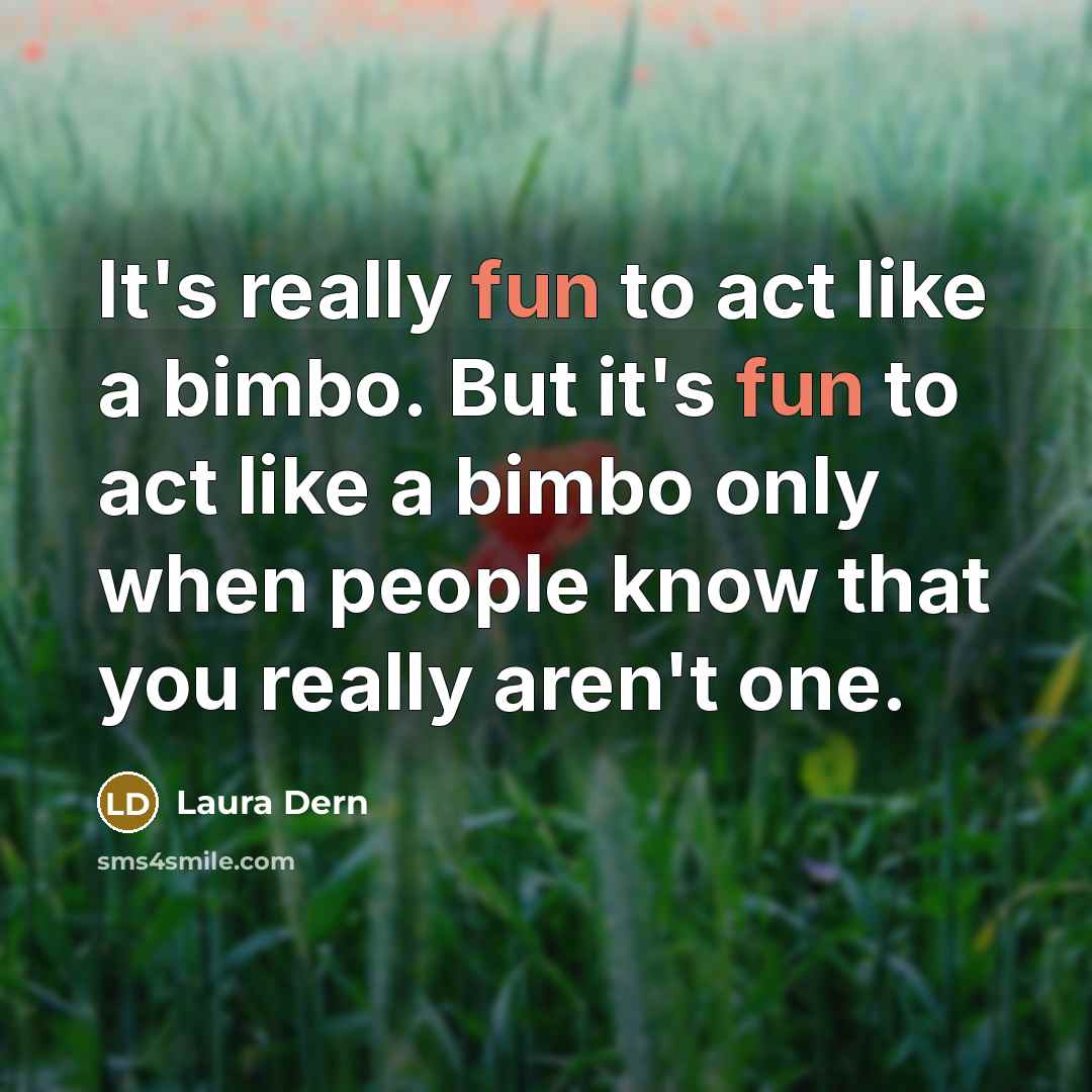 “It's really fun to act like a bimbo. But it's…” quote by Laura Dern