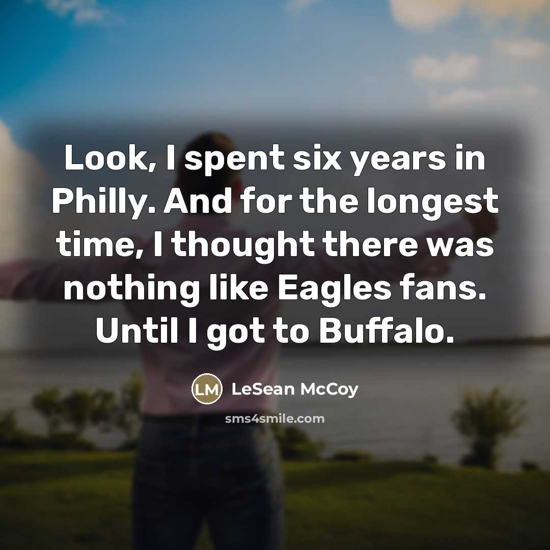 “Look, I spent six years in Philly. And for the…” quote by LeSean McCoy