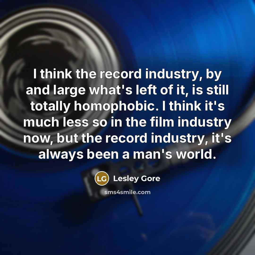 “I think the record industry, by and large what's left…” quote by Lesley Gore
