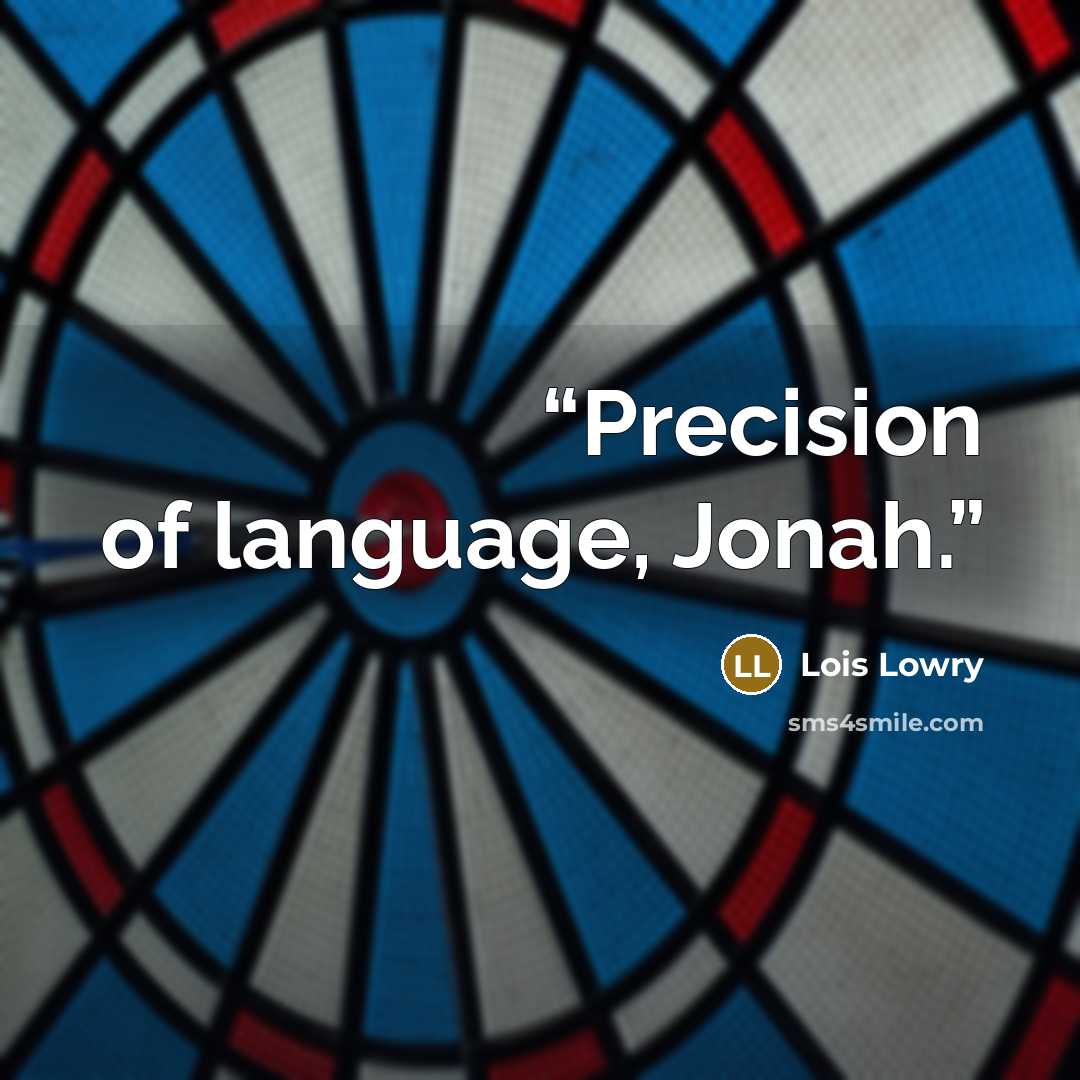 “Precision of language, Jonah.” quote by Lois Lowry