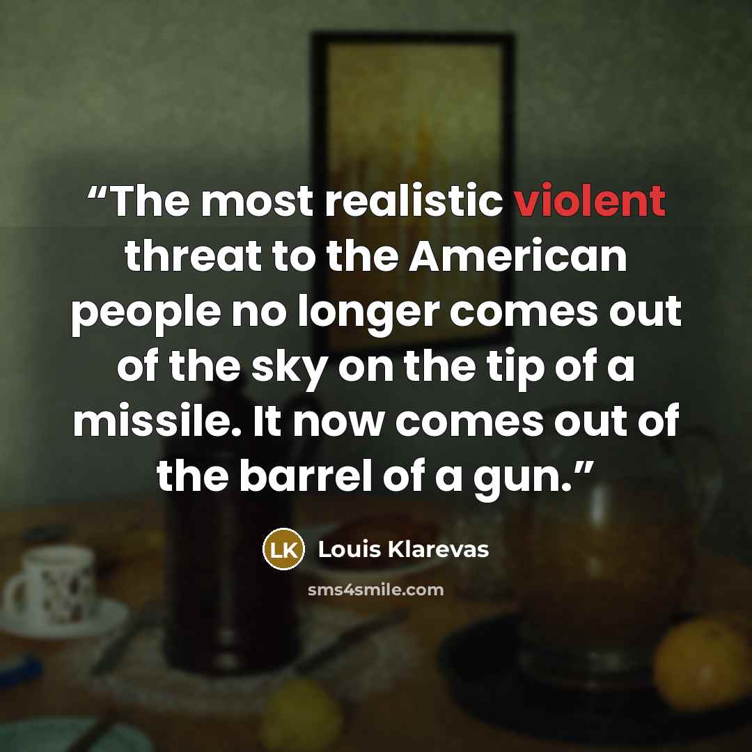 “The most realistic violent threat to the American people no longer comes out of the sky on the tip of a missile. It now comes out of the barrel of a gun.” quote by Louis Klarevas