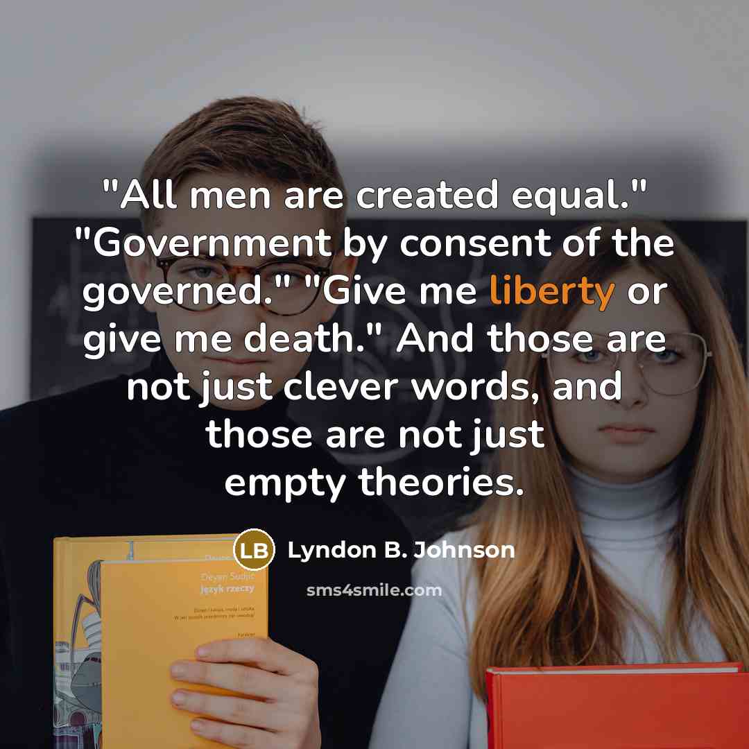 “"All men are created equal." "Government by consent of the…” quote by Lyndon B. Johnson