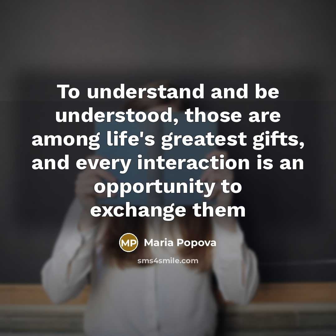 “To understand and be understood, those are among life's greatest…” quote by Maria Popova