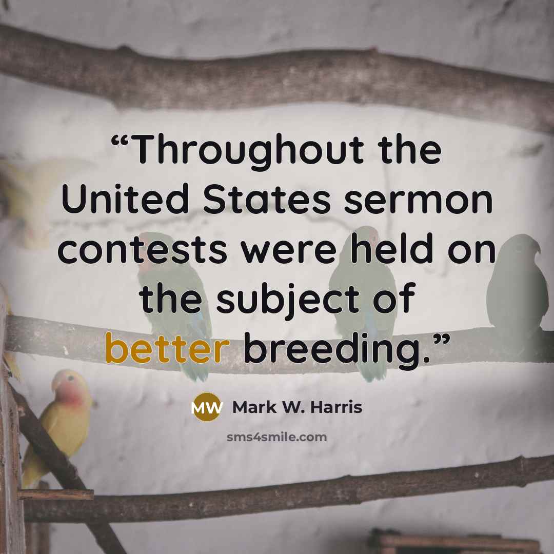 “Throughout the United States sermon contests were held on the subject of better breeding.” quote by Mark W. Harris
